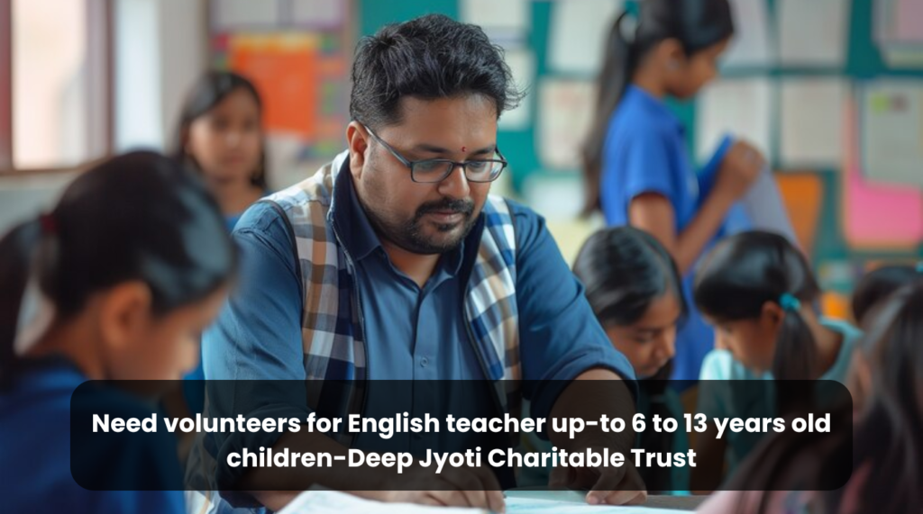 Need volunteers for English teacher up-to 6 to 13 years old children