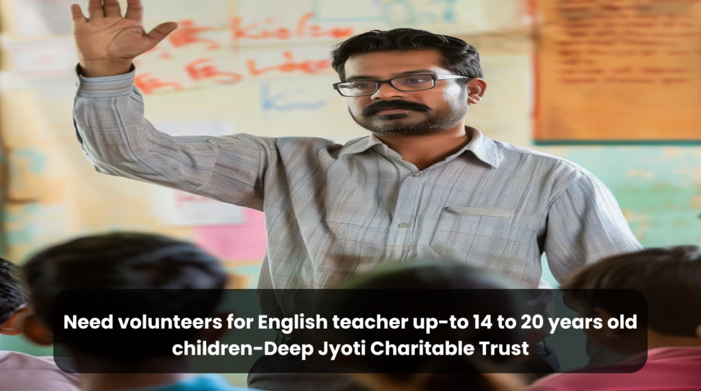 Need volunteers for English teacher up-to 14 to 20 years old children- Qty.- 2